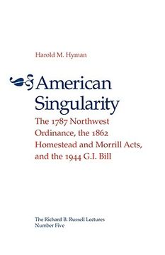 portada american singularity: the 1787 northwest ordinance, the 1862 homestead and morrill acts, and the 1944 g.i. bill (en Inglés)