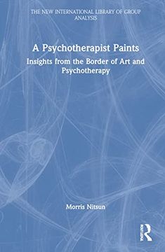 portada A Psychotherapist Paints: Insights From the Border of art and Psychotherapy (The new International Library of Group Analysis) 