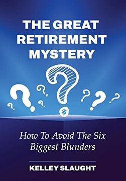 portada The Great Retirement Mystery: How to Avoid the six Biggest Blunders (en Inglés)