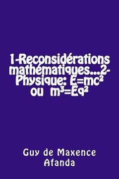 portada 1-Reconsidérations mathématiques...2-Physique: E=mc² ou m3=Eq² (en Francés)