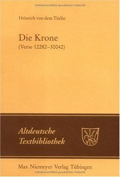 portada Die Krone (Verse 12282-30042): Nach Der Handschrift Cod.Pal.Germ. 374 Der Universitätsbibliothek Heidelberg Nach Vorarbeiten Von Fritz Peter Knapp Un (en Alemán)