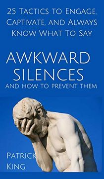 portada Awkward Silences and how to Prevent Them: 25 Tactics to Engage, Captivate, and Always Know What to say (en Inglés)