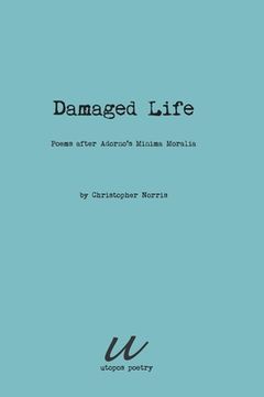 portada Damaged Life: poems after Adorno's Minima Moralia (en Inglés)