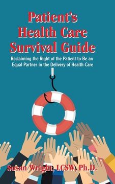 portada Patient's Health Care Survival Guide: Reclaiming the Right of the Patient to Be an Equal Partner in the Delivery of Health Care (en Inglés)