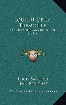 portada Louis II De La Tremoille: Le Chevalier Sans Reproche (1881) (en Francés)