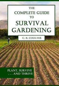 portada The Complete Guide to Survival Gardening: The Emergence of a New World Agriculture (en Inglés)