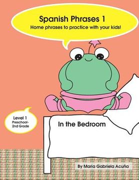 portada Spanish Phrases 1: Home Phrases to Practice with your Kids in the Bedroom (en Inglés)