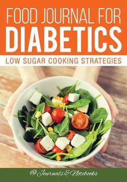 portada Food Journal for Diabetics: Low Sugar Cooking Strategies (en Inglés)