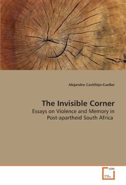 portada The Invisible Corner: Essays on Violence and Memory in Post-apartheid South Africa