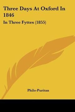 portada three days at oxford in 1846: in three fyttes (1855) (en Inglés)