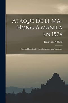 portada Ataque de Li-Ma-Hong a Manila en 1574; Resena Historica de Aquella Memorable Jornada. (Paperback)