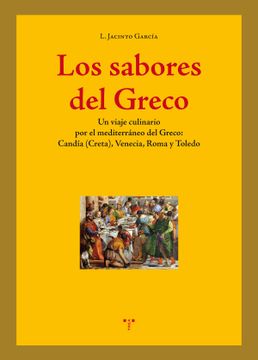 portada Los Sabores del Greco: Un Viaje Culinario por el Mediterráneo del Greco: Candía (Creta), Venecia, Roma y Toledo (in Spanish)