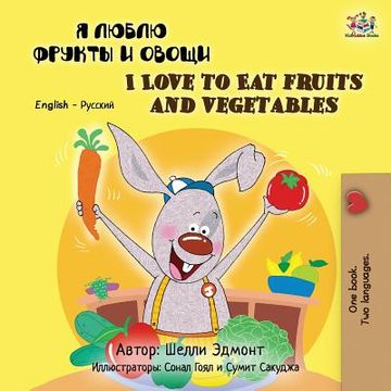 portada I Love to Eat Fruits and Vegetables: Russian English Bilingual Edition (en Ruso)