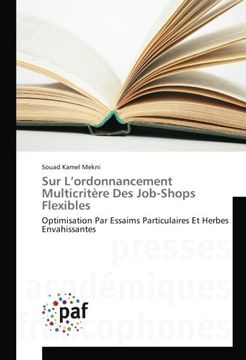 portada Sur L'ordonnancement Multicritère Des Job-Shops Flexibles: Optimisation Par Essaims Particulaires Et Herbes Envahissantes