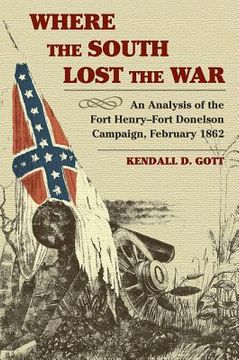 portada where the south lost the war: an analysis of the fort henry-fort donelson campaign, february 1862 (in English)