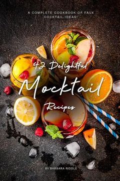 portada 42 Delightful Mocktail Recipes: A Complete Cookbook of Faux Cocktail Ideas! (en Inglés)