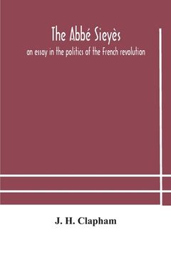 portada The Abbé Sieyès: an essay in the politics of the French revolution (in English)