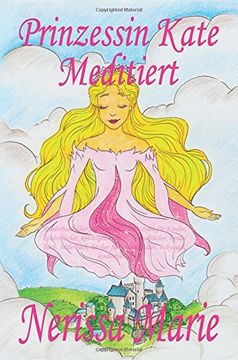 portada Prinzessin Kate Meditiert (Kinderbuch über Achtsamkeit Meditation für Kinder, kinderbücher, kindergeschichten, jugendbücher, kinder buch, bilderbuch, ... babybuch, kinderbücher) (German Edition)
