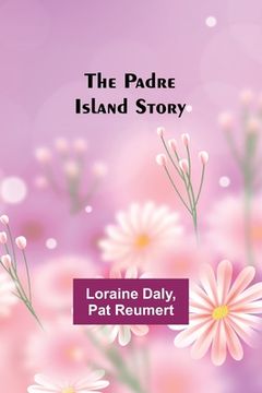 portada The Padre Island Story (en Inglés)