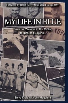 portada My Life in Blue: From the Yankees in the 1950s, to IBM, and Beyond: Steve Kraly with Jim Maggiore (en Inglés)