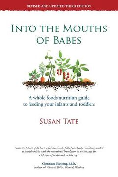 portada Into the Mouths of Babes: A Whole Foods Nutrition Guide to Feeding Your Infants and Toddlers (en Inglés)