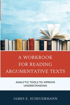 portada A Workbook for Reading Argumentative Texts: Analytic Tools to Improve Understanding (in English)