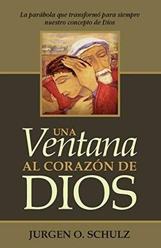 portada Una Ventana al Corazón de Dios: La Parábola que Transformó Para Siempre Nuestro Concepto de Dios (in Spanish)
