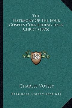 portada the testimony of the four gospels concerning jesus christ (1896) (en Inglés)