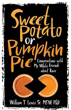 portada Sweet Potato or Pumpkin Pie: Conversations With my White Friends About Race (en Inglés)