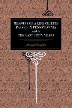 portada memoirs of a life chiefly passed in pennsylvania within the last sixty years (en Inglés)