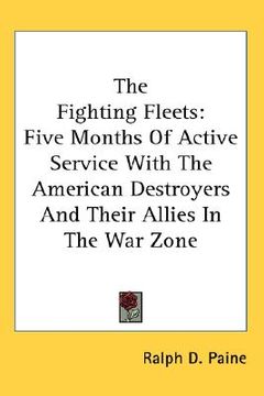 portada the fighting fleets: five months of active service with the american destroyers and their allies in the war zone (en Inglés)