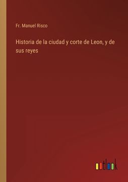 portada Historia de la ciudad y corte de Leon, y de sus reyes