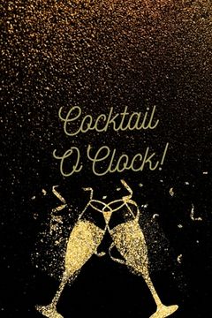 portada Cocktail O'Clock!: Personalized Cocktail Recipe Book to Write in With Humorous Quotes (en Inglés)