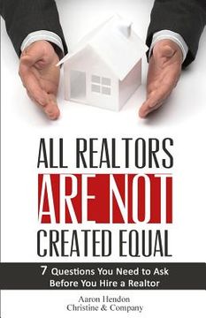 portada All Realtors Are Not Created Equal: 7 Questions to Ask to Make Sure You Get a Good One (in English)