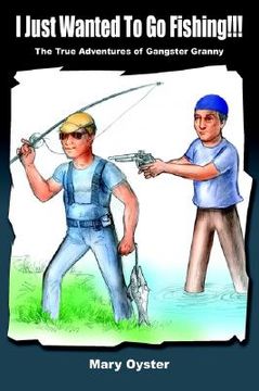 portada i just wanted to go fishing!!!: the true adventures of gangster granny