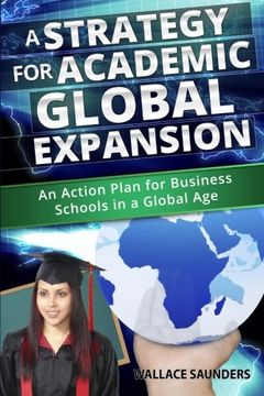 portada A Strategy for Academic Global Expansion: An Action Plan for Business Schools in a Global Age