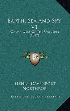 portada earth, sea and sky v1: or marvels of the universe (1887)