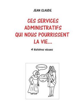portada Ces services administratifs qui nous pourrissent la vie... (en Francés)