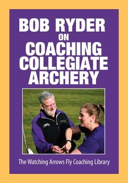 portada Bob Ryder on Coaching Collegiate Archery (en Inglés)