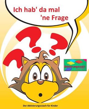 portada Ich hab' da mal 'ne Frage: Aktivierungscoach für Kinder (in German)