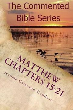 portada Matthew Chapters 15-21: Keep On Doing This In Remembrance Of Me (en Inglés)
