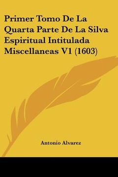portada Primer Tomo De La Quarta Parte De La Silva Espiritual Intitulada Miscellaneas V1 (1603) (in Latin)