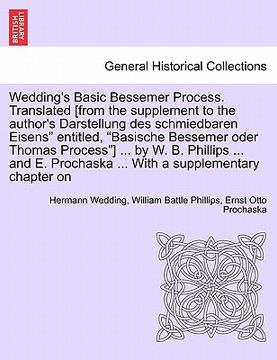 portada wedding's basic bessemer process. translated [from the supplement to the author's darstellung des schmiedbaren eisens" entitled, "basische bessemer od (en Inglés)