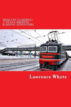 portada Moscow to Beijing: A Trans-Siberian Railway Adventure (en Inglés)