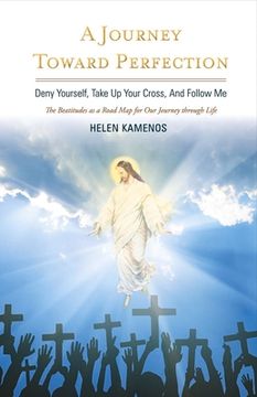portada A Journey Toward Perfection: Deny Yourself, Take Up Your Cross, and Follow Me Volume 1
