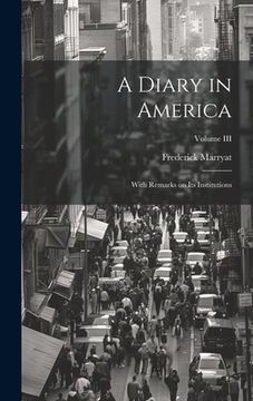 portada A Diary in America: With Remarks on Its Institutions; Volume III (en Inglés)