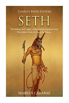 portada Seth: The History and Legacy of the Ancient Egyptian god who Killed Osiris to Usurp the Throne 