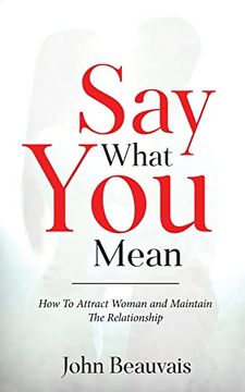 portada Say What You Mean: How To Attract Woman and Maintain The Relationship (in English)