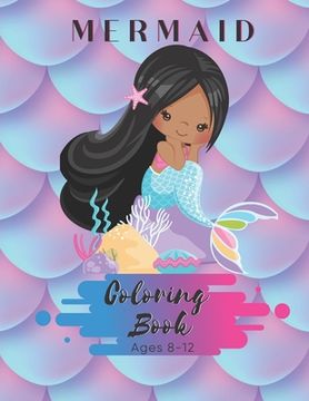 portada Mermaid Coloring Book Ages 8-12: For Children and Girls - 50 Pages - Paperback - Made In USA - Size 8.5 x11 (in English)