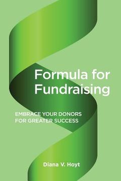 portada Formula for Fundraising: Embrace Your Donors for Greater Success (en Inglés)